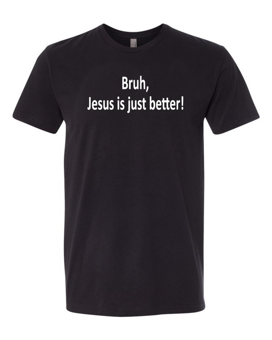 Jesus is Just Better  sueded t-shirt
