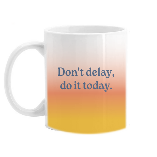 Don't Delay Coffee Mug